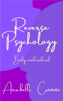 Reverse Psychology : a guide to your body, soul and mind