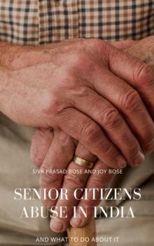 Senior Citizens Abuse in India : And What to do About it