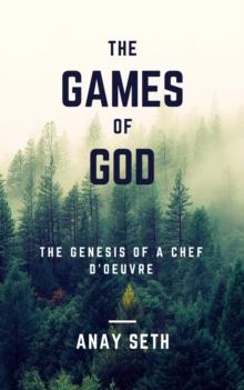 THE GAMES OF GOD : THE GENESIS OF A CHEF-D'OEUVRE