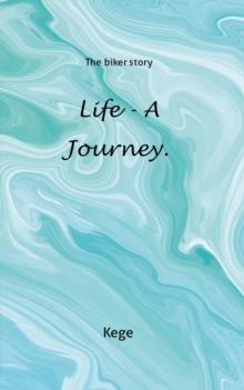 Life - a journey. : The biker story