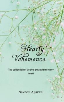 Hearty Vehemence : The collection of poems straight from my heart