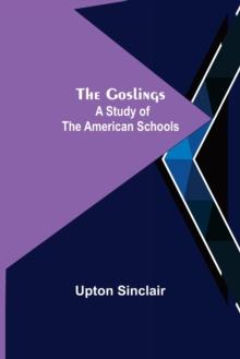 The Goslings : A Study of the American Schools