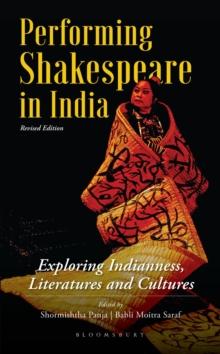 Performing Shakespeare in India : Exploring Indianness, Literatures and Cultures; Revised Edition