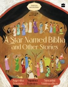 A Star Named Bibha And Other Stories : Timeless Biographies