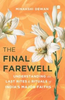 The Final Farewell : Understanding the Last Rites and Rituals of India's Major Faiths