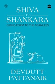 Shiva to Shankara : Giving Form to the Formless