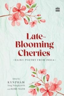 Late-Blooming Cherries : Haiku Poetry from India