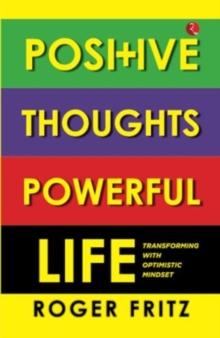 Positive Thoughts Powerful Life : Transforming With Optimistic Mindset