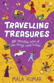 Travelling Treasures : 100 Incredible Tales of How Things Came to India