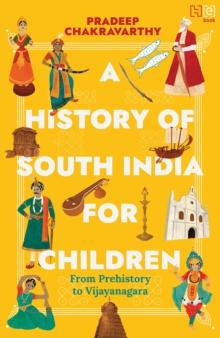 A History of South India for Children : From Prehistory to Vijayanagara