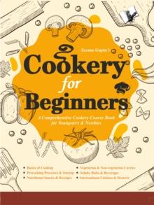 Cookery for Beginners : A Comprehensive Cookery Course Book for Youngsters & Newbies