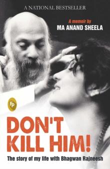 Don't Kill Him! : The Story of My Life With Bhagwan Rajneesh