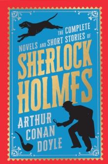 The Complete Novels and Short Stories of Sherlock Holmes : Deluxe Hardbound Edition