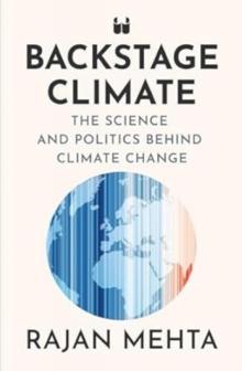 Backstage Climate : The Science and Politics Behind Climate Change