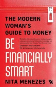 Be Financially Smart : The Modern Woman's Guide To Money