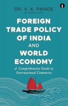 Foreign Trade Policy of India and World Economy : A Comprehensive Guide to International Commerce