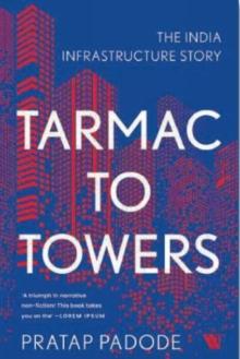 Tarmac to Towers : The India Infrastructure Story