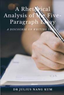 A Rhetorical Analysis of the Five Paragraph Essay