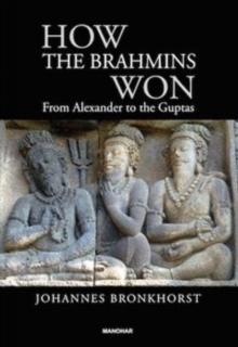 How the Brahmins Won : From Alexander to the Guptas