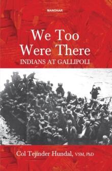 We Too Were There : Indians at Gallipoli