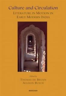 Culture and Circulation : Literature in Motion in Early Modern India