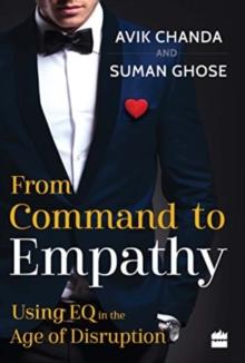 From Command To Empathy : Using EQ in the Age of Disruption