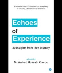 ECHOES OF EXPERIENCE : 30 INSIGHTS FROM LIFE'S JOURNEY