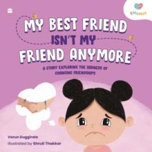 My Best Friend Isnt My Friend Anymore : A Story Exploring The Sadness Of Changing Friendships