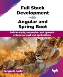 Full Stack Development with Angular and Spring Boot : Build scalable, responsive, and dynamic enterprise-level web applications