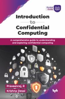 Introduction to Confidential Computing : A comprehensive guide to understanding and exploring confidential computing