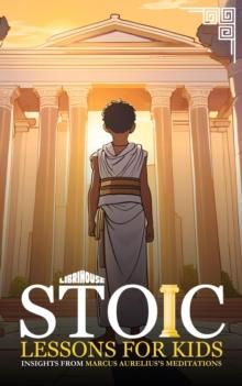 Stoic Lessons for Kids Insights from Marcus Aurelius's Meditations : Stoicism