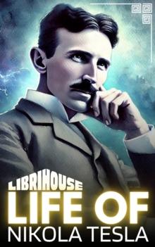 Life of Nikola Tesla : Life of