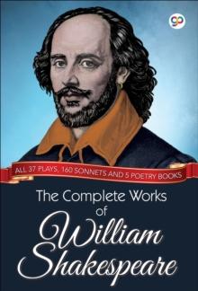 The Complete Works of William Shakespeare : All 37 plays, 160 sonnets and 5 poetry books