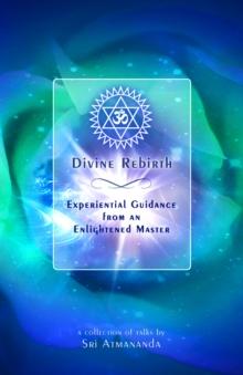 Divine Rebirth: Experiential Guidance from an Enlightened Master