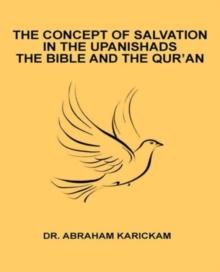 The Concept of Salvation in the Upanishads the Bible and the Qur'an