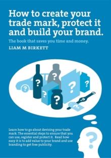 How to Create a Trade Mark, Protect it and Build your Brand : Liam Birkett