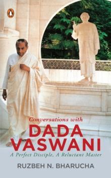 Conversations With Dada Vaswani : A Perfect Disciple, A Reluctant Master