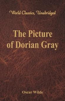 The Picture of Dorian Gray : (World Classics, Unabridged)