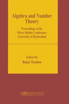 Algebra and Number Theory : Proceedings of the Silver Jubilee Conference University of Hyderabad