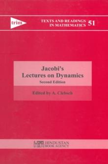 Jacobi's Lectures on Dynamics : Delivered at the University of Konigsberg in the Winter Semester 1842-1843 and According to the Notes Prepared by C. W. Brockardt