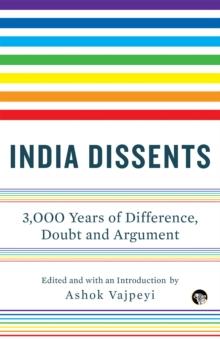 India Dissents : 3,000 Years of Difference, Doubt and Argument