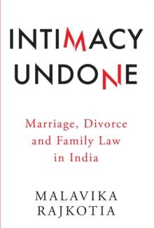 Intimacy Undone : Marriage, Divorce and Family Law In India