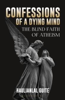 Confessions of a Dying Mind : The Blind Faith Of Atheism