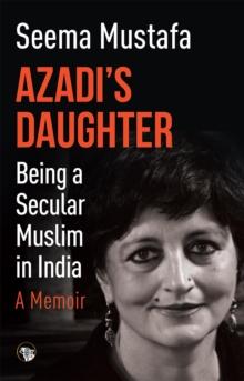 Azadi's Daughter, A Memoir : Being a Secular Muslim in India