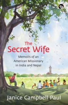 The Secret Wife : Memoirs of an American Missionary in India and Nepal