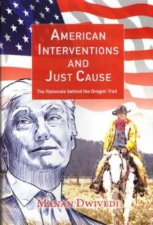 American Interventions and Just Cause : The Rationale behind the Oregon Trail