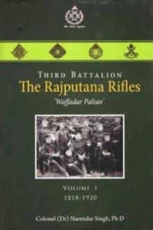 Third Battalion The Rajputana Rifles `Waffadar Paltan' : Volume 1, 1818-1920