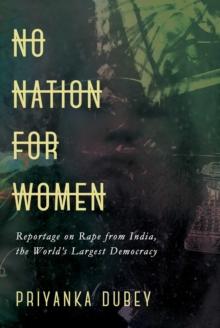 No Nation for Women : Reportage on Rape from India, the World's Largest Democracy