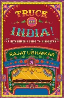 Truck de India! : A Hitchhiker's guide to Hindustan