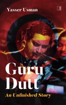 Guru Dutt: An Unfinished Story : An Unfinished Story